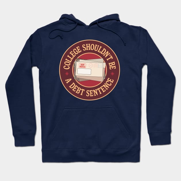 College Shouldn't Debt A Debt Sentence - Eliminate Student Debt Hoodie by Football from the Left